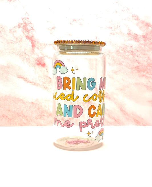 Bring Me Iced Coffee And Tell Me I’m Pretty Glass Cup