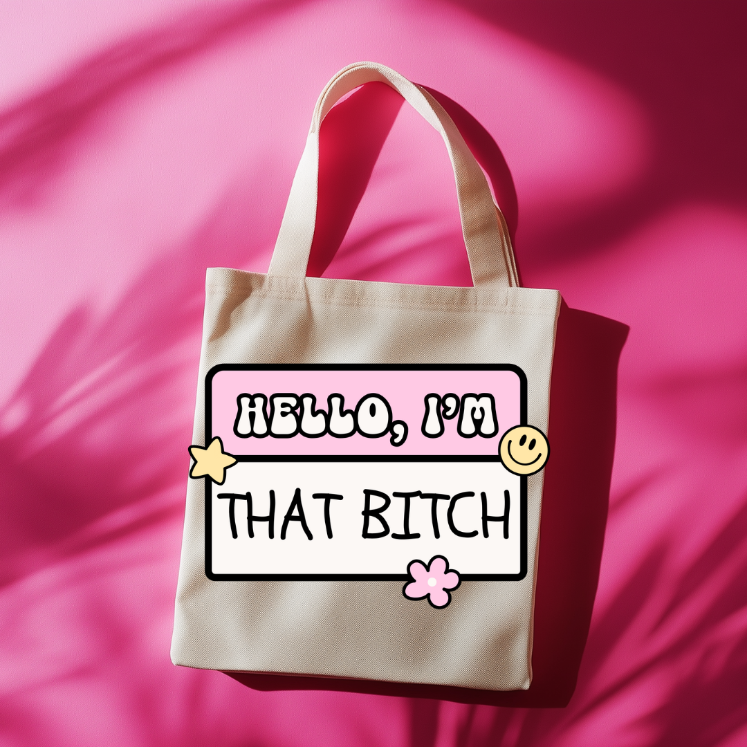 Hello, I'm That Bitch Tote Bag