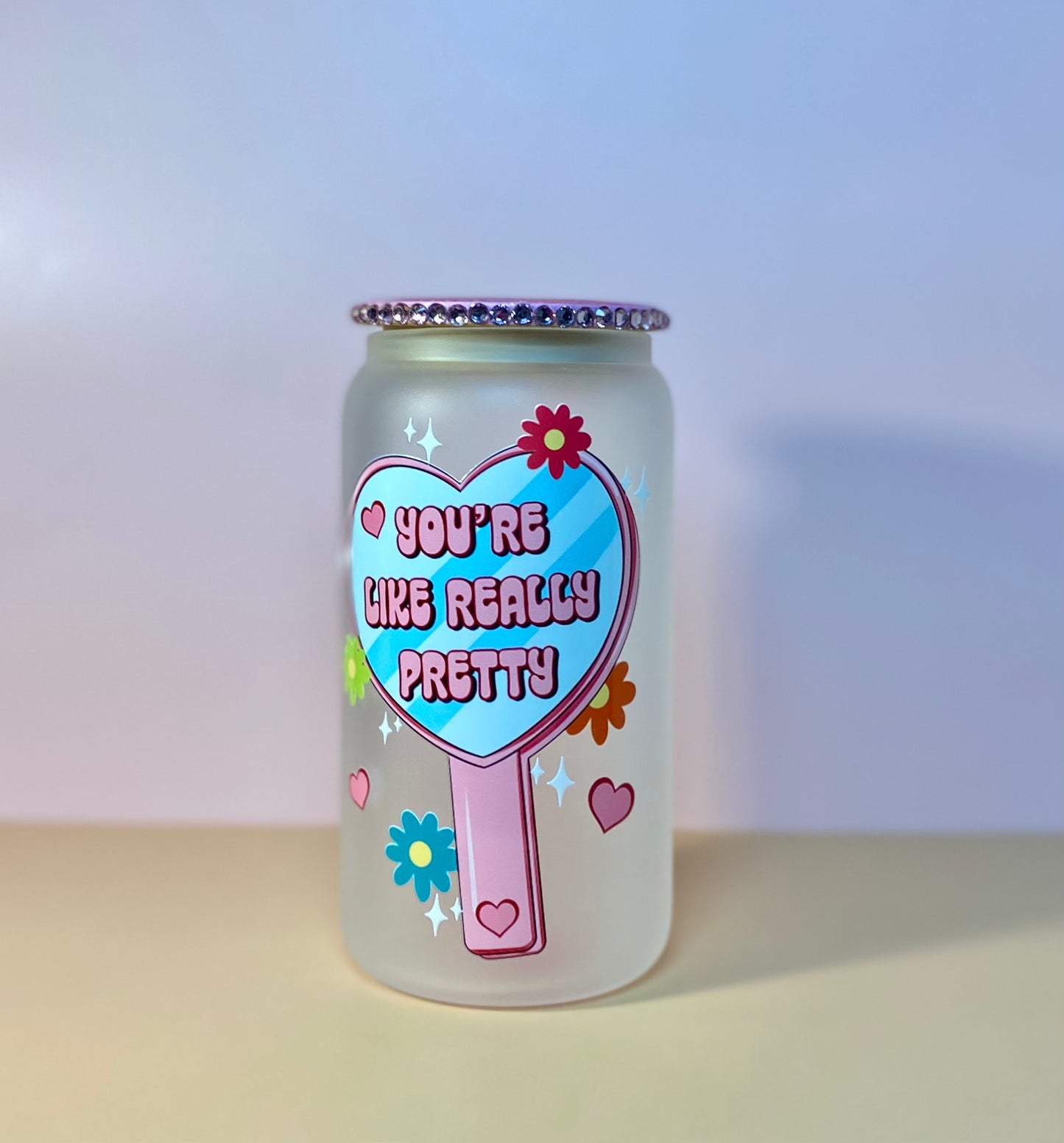 You’re Like Really Pretty Glass Cup